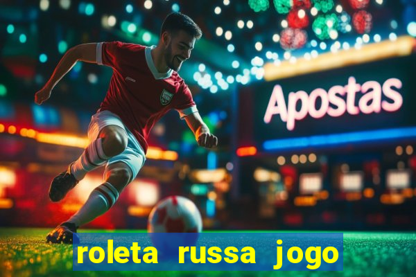 roleta russa jogo como funciona